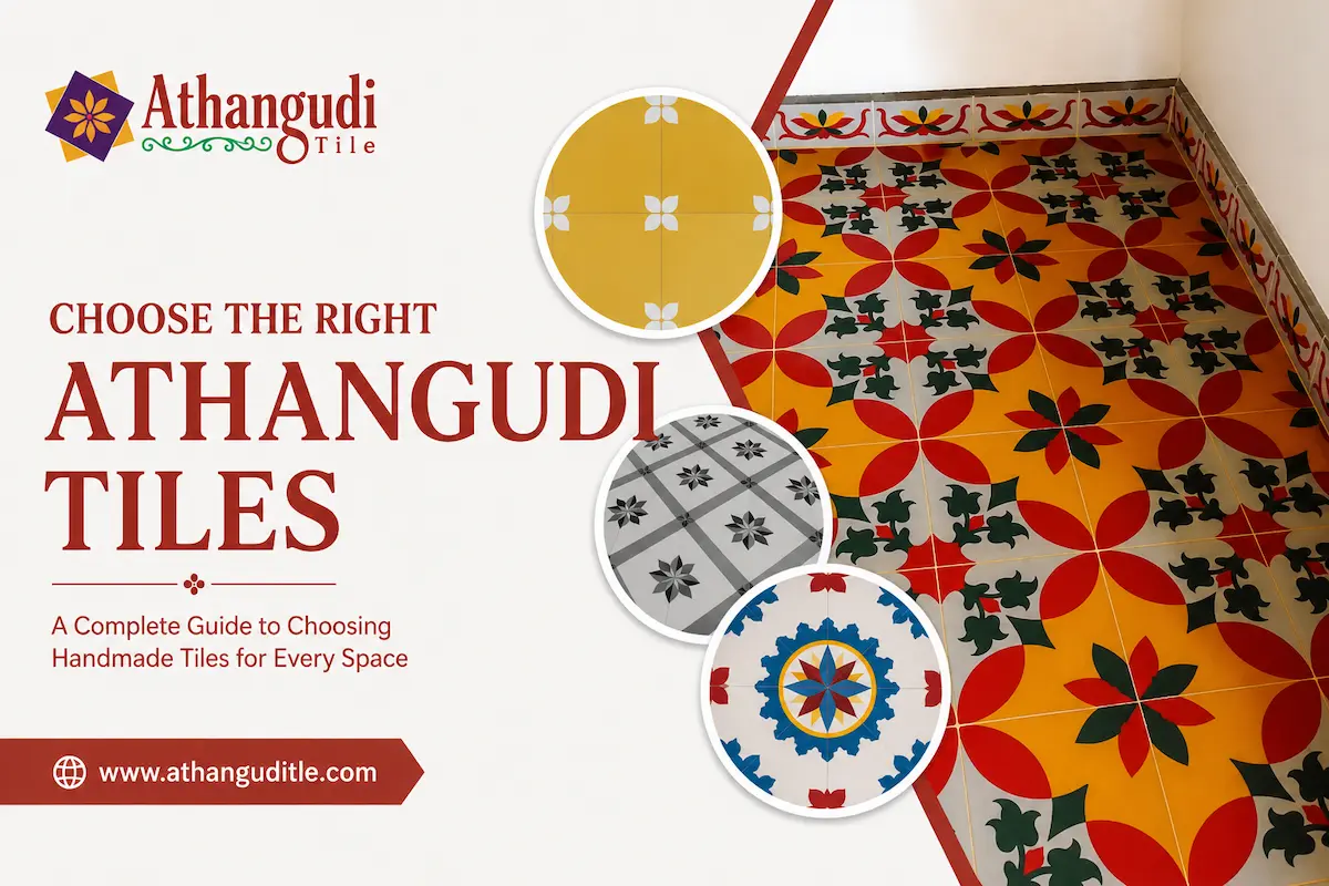 How to Choose the Right Athangudi Tiles for Your Home