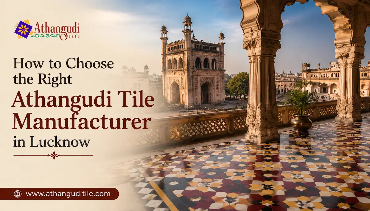 How to Choose the Right Athangudi Tile Manufacturer in Lucknow