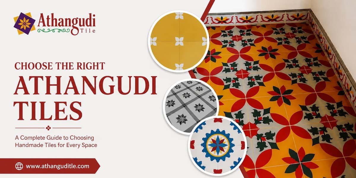 Right Athangudi Tiles: How to Choose the Best for Your Home